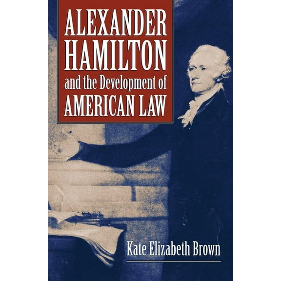 Alexander Hamilton and the Development of American Law, (Hardcover)