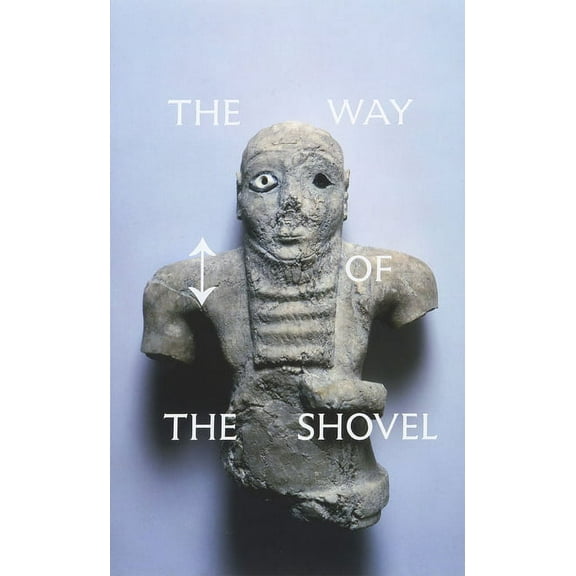 The Way of the Shovel : On the Archaeological Imaginary in Art (Hardcover)