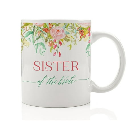 Sister of the Bride Coffee Mug Gift Idea for Wedding Rehearsal Dinner Engagement Party Engaged Maid of Honor for Sibling Relative Family, 11oz Novelty Ceramic Tea Cup by Digibuddha