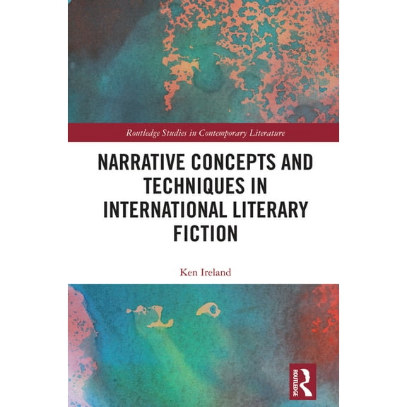 Routledge Studies in Contemporary Litera Narrative Concepts and Techniques in International Literary Fiction, (Hardcover)