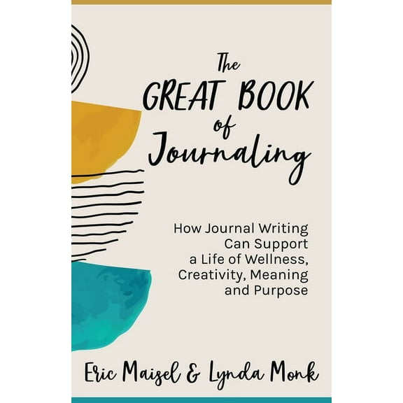 The Great Book of Journaling: How Journal Writing Can Support a Life of Wellness, Creativity, Meaning and Purpose (How t, (Paperback)