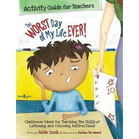 The Worst Day of My Life Ever! Activity Guide for Teachers : Classroom Ideas for Teaching the Skills of Listening and Following (The Best Day Of My Life Writing)