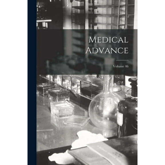 Medical Advance; Volume 46 (Paperback)