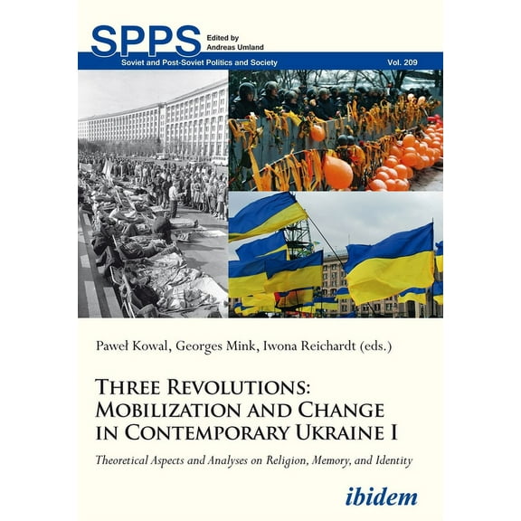 Soviet and Post-Soviet Politics and Society: Three Revolutions: Mobilization and Change in Contemporary Ukraine I: Theoretical Aspects and Analyses on Religion, Memory, and Identity (Paperback)