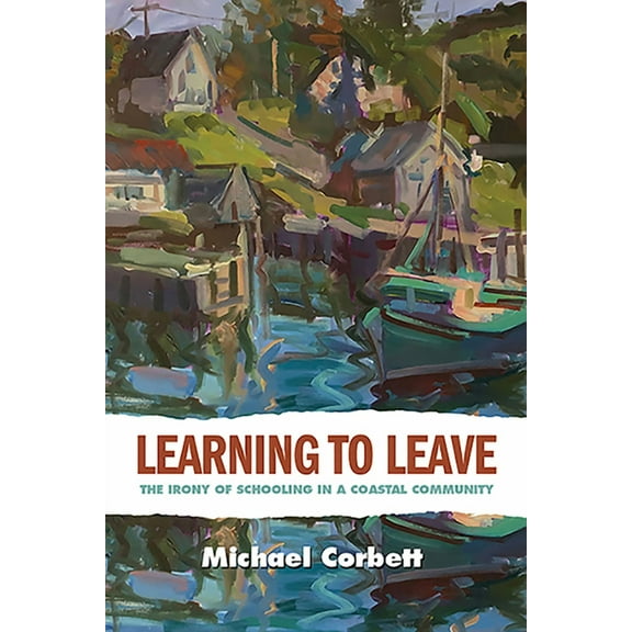 Rural Studies Learning to Leave: The Irony of Schooling in a Coastal Community, (Paperback)
