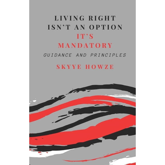 Living Right Isn't an Option - It's Mandatory: Guidance and Principles, (Paperback)