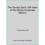 Angle View: The Olympic Spirit: 100 Years of the Games (Corporate Edition) [Hardcover - Used]