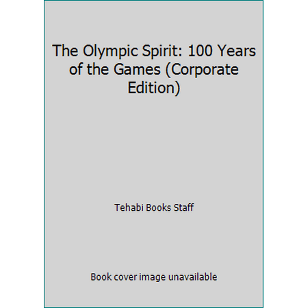 The Olympic Spirit: 100 Years of the Games (Corporate Edition) [Hardcover - Used]