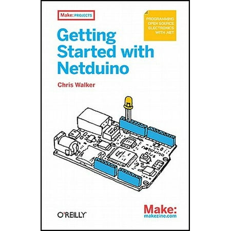 Getting Started with Netduino : Open Source Electronics Projects with