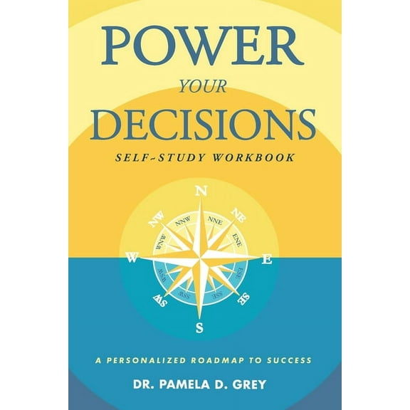 Power Your Decisions Self-Study Workbook: A Personalized Roadmap for Success, (Paperback)