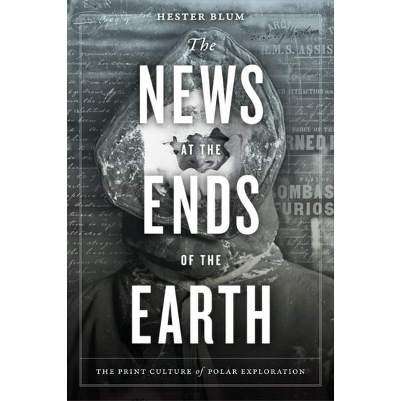 The News at the Ends of the Earth : The Print Culture of Polar Exploration (Hardcover)