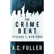 The Crime Beat: New York  Paperback  1078469474 9781078469470 A.C. Fuller