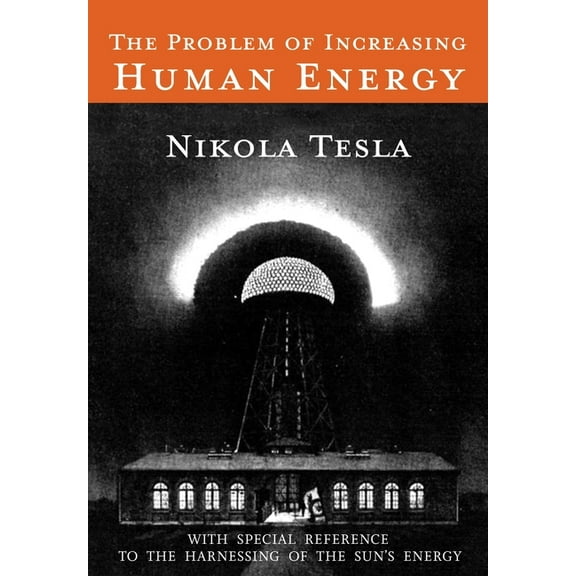 The Problem of Increasing Human Energy: With Special Reference to the Harnessing of the Sun's Energy, (Paperback)
