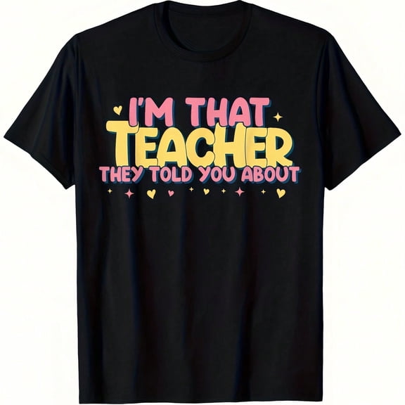 That Teacher They Told You About, I'm Him Fun Graphic T-Shirt Unisex Inspirational Teacher Apparel, Featuring Colorful Lettering And School Icons