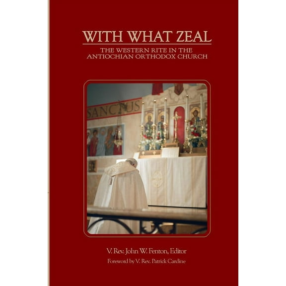 With What Zeal: Curated Essays on the Western Rite in the Antiochian Orthodox Church (Paperback)