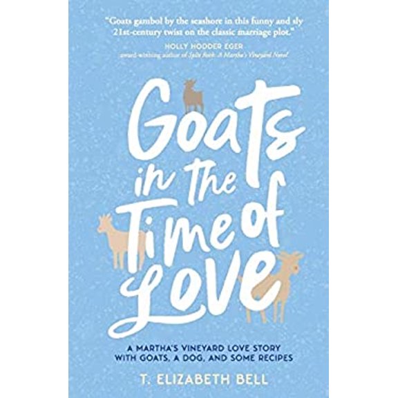 Pre-Owned Goats in the Time of Love: A Martha's Vineyard love story with goats, a dog, and some recipes (Paperback) 0692910387 9780692910382