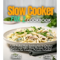 Slow Cooker Collection Slow cooker for 2 Cookbook: From Pulled Pork Sandwiches to Chicken Fajitas and 100 More Recipes, Perfect Portions for C, (Paperback)