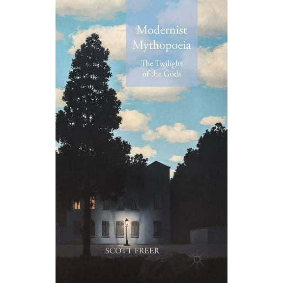 Modernist Mythopoeia: The Twilight of the Gods, (Hardcover)