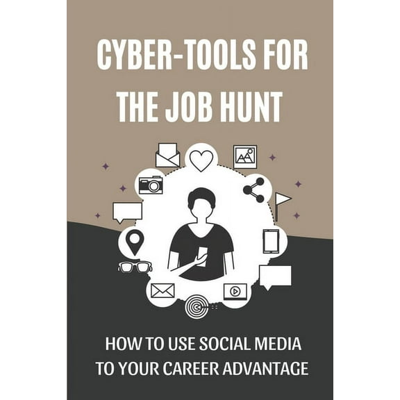Cyber-Tools For The Job Hunt: How To Use Social Media To Your Career Advantage: Come To A Point In Your Job Search (Paperback)