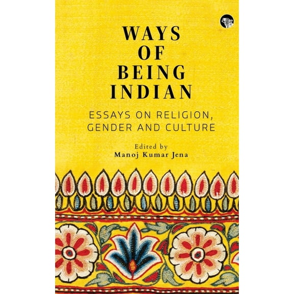 Ways of Being Indian: Essays on Religion, Gender and Culture, (Paperback)
