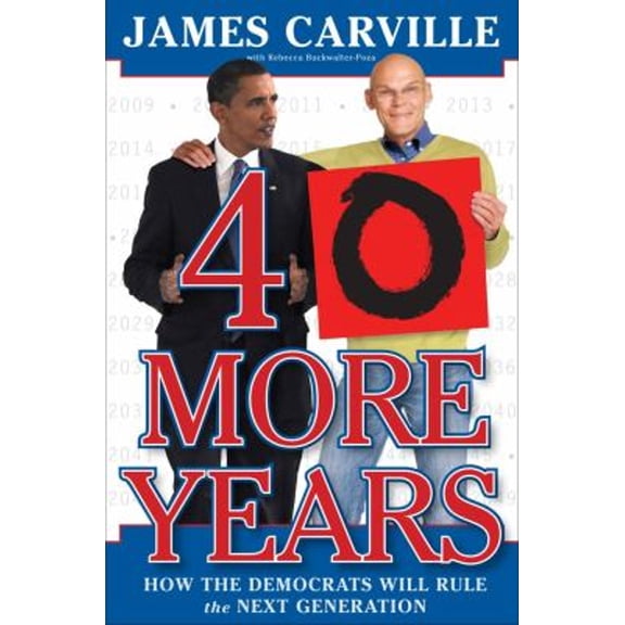 Pre-Owned 40 More Years: How the Democrats Will Rule the Next Generation (Hardcover) 1416569898 9781416569893