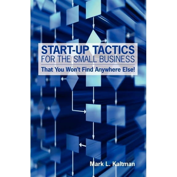 Start Up Tactics For The Small Business: That You Won't Find Anywhere Else!, (Paperback)
