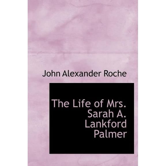 The Life of Mrs. Sarah A. Lankford Palmer (Hardcover)