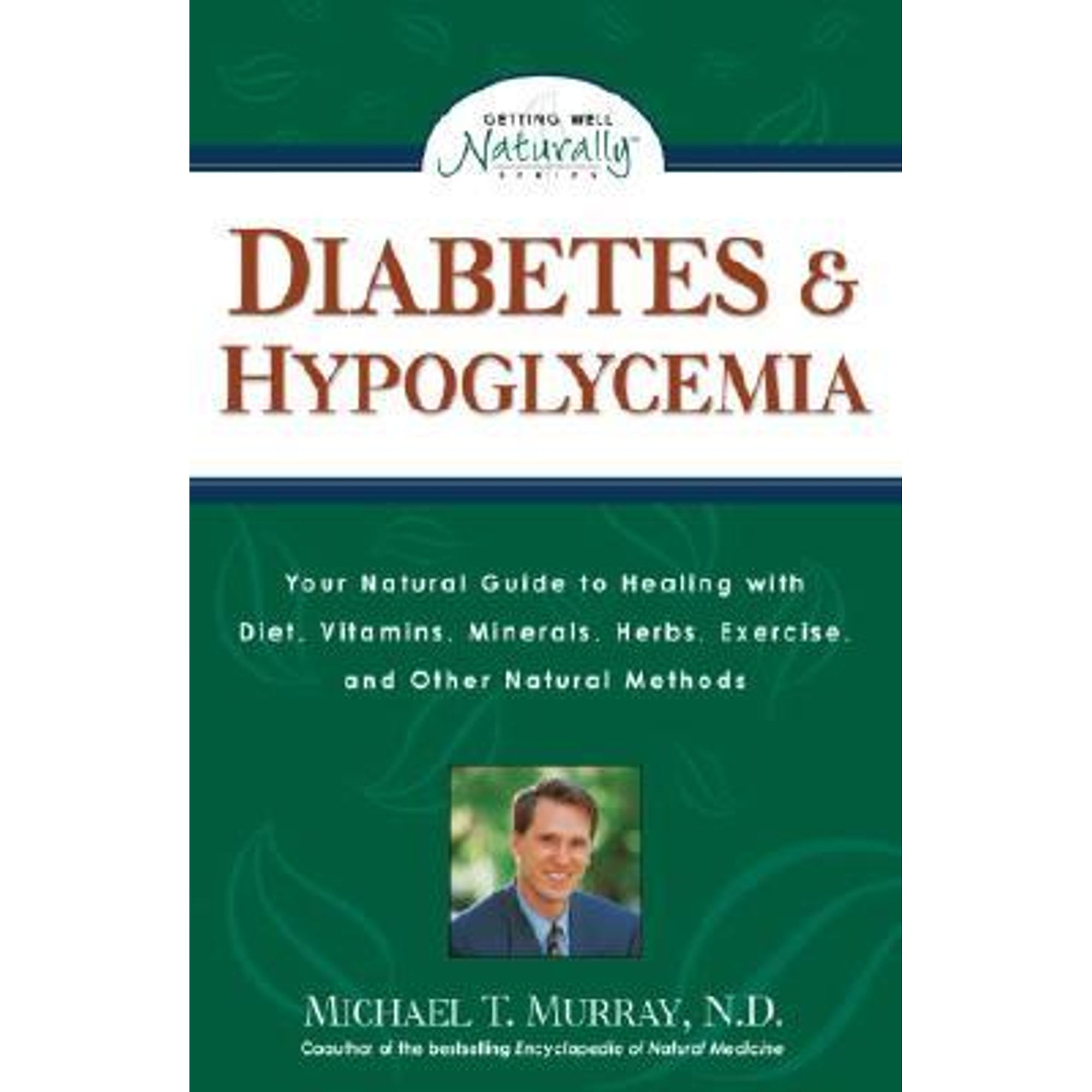 Diabetes & Hypoglycemia Your Natural Guide to Healing with Diet, Vitamins, Minerals, Herbs
