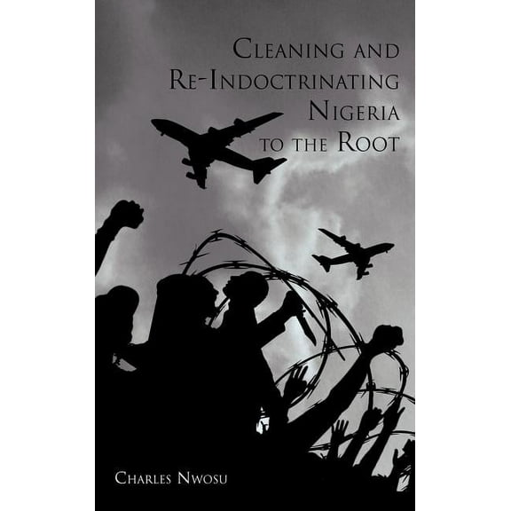 Cleaning and Re-Indoctrinating Nigeria to the Root (Hardcover)