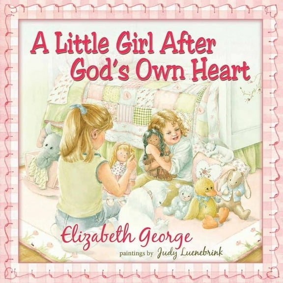 A Little Girl After God's Own Heart: Learning God's Ways in My Early Days, (Hardcover)