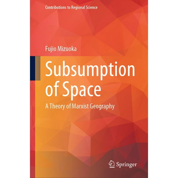 Contributions to Regional Science Subsumption of Space: A Theory of Marxist Geography, (Hardcover)