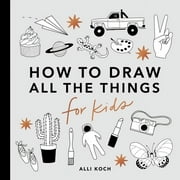 ALLI KOCH; PAIGE TATE & CO How to Draw For Kids Series: All the Things: How to Draw Books for Kids (Series #1) (Paperback)