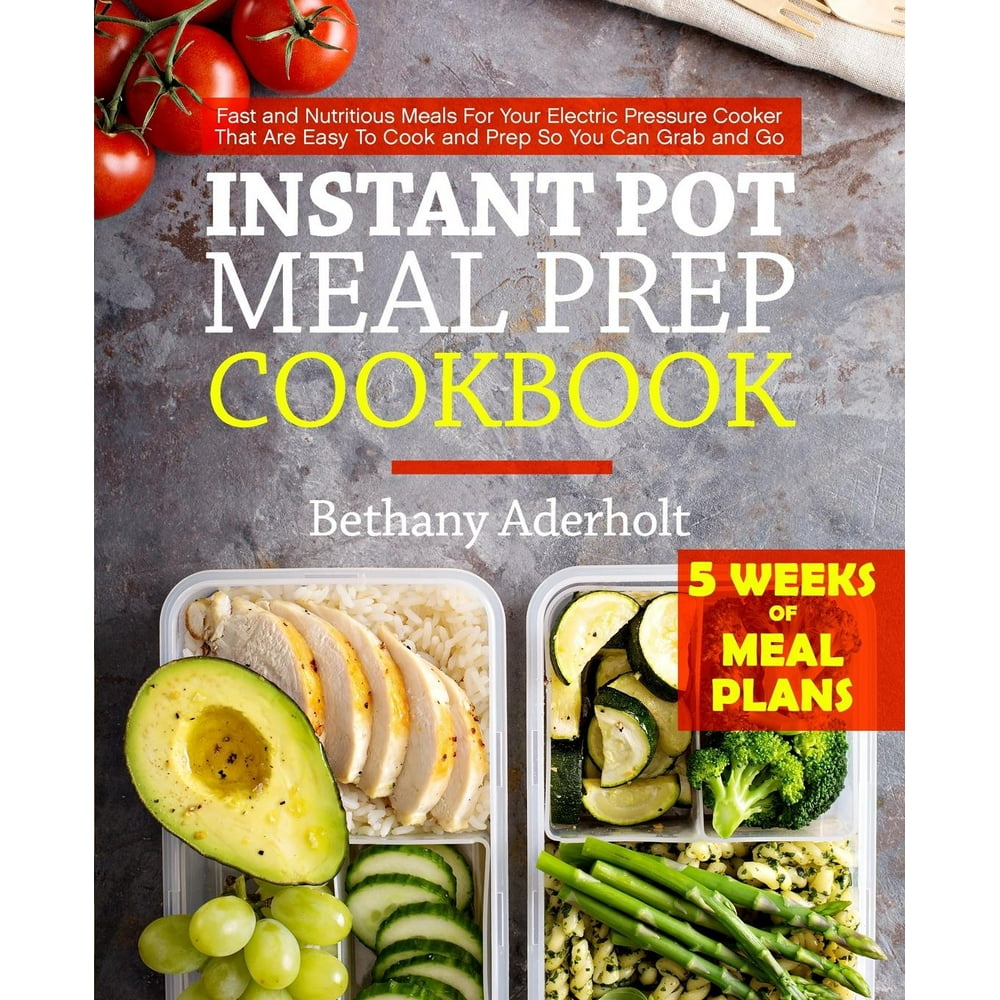 Instant Pot Meal Prep Cookbook: Fast and Nutritious Meals for Your ...
