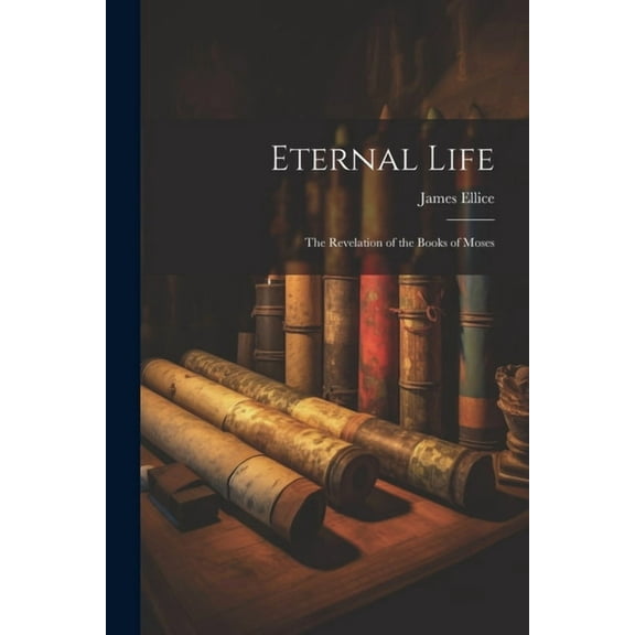 Eternal Life: The Revelation of the Books of Moses (Paperback)