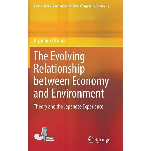 Evolutionary Economics and Social Comple The Evolving Relationship Between Economy and Environment: Theory and the Japanese Experience, Book 8, (Hardcover)