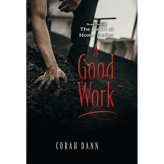 A Good Work: Book Two of The Heart at Home Series, (Hardcover)