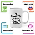 thumbnail image 6 of My Favorite Child Gave Me This Coffee Mug 15oz - Best Gift for Mom, Dad, Grandma, Grandpa, 6 of 6