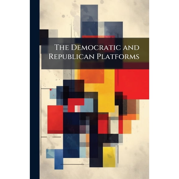 The Democratic and Republican Platforms, (Paperback)