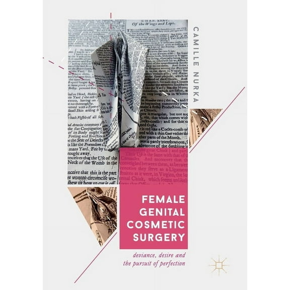 Female Genital Cosmetic Surgery: Deviance, Desire and the Pursuit of Perfection, (Paperback)