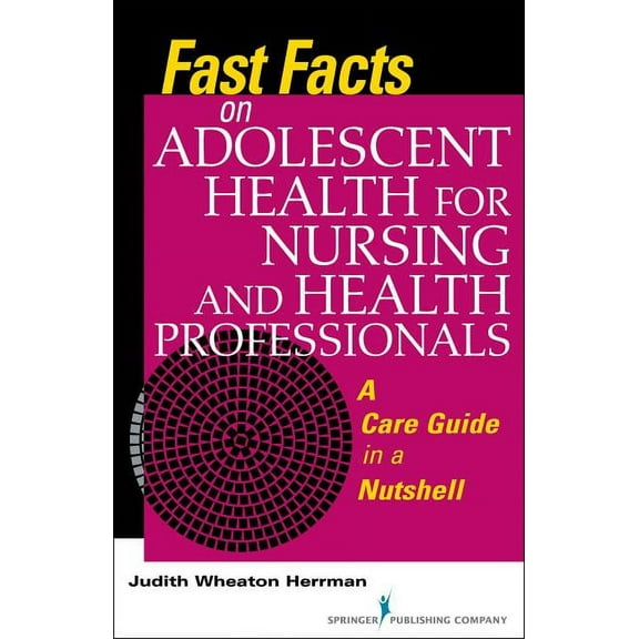 Fast Facts Fast Facts on Adolescent Health for Nursing and Health Professionals: A Care Guide in a Nutshell, (Paperback)
