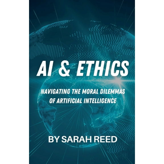 AI & Ethics: Navigating the Moral Dilemmas of Artificial Intelligence, (Paperback)