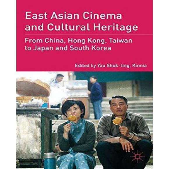 East Asian Cinema and Cultural Heritage: From China, Hong Kong, Taiwan to Japan and South Korea