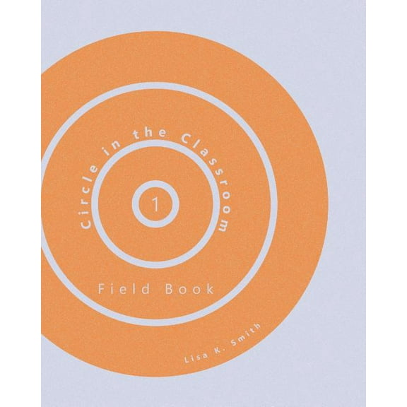 Circle in the Classroom Circle in the Classroom: Field Book 1, Book 1, (Paperback)