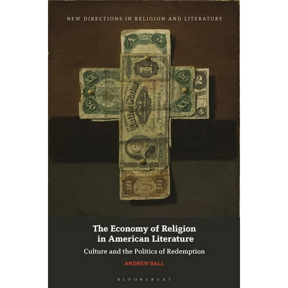New Directions in Religion and Literatur The Economy of Religion in American Literature: Culture and the Politics of Redemption, (Paperback)
