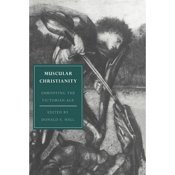 Cambridge Studies in Nineteenth-Century Muscular Christianity: Embodying the Victorian Age, Book 2, (Paperback)