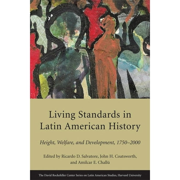 Latin American Studies: Living Standards in Latin American History: Height, Welfare, and Development, 1750-2000 (Paperback)
