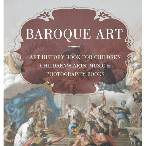 Baroque Art - Art History Book for Children Children's Arts, Music & Photography Books, (Hardcover)