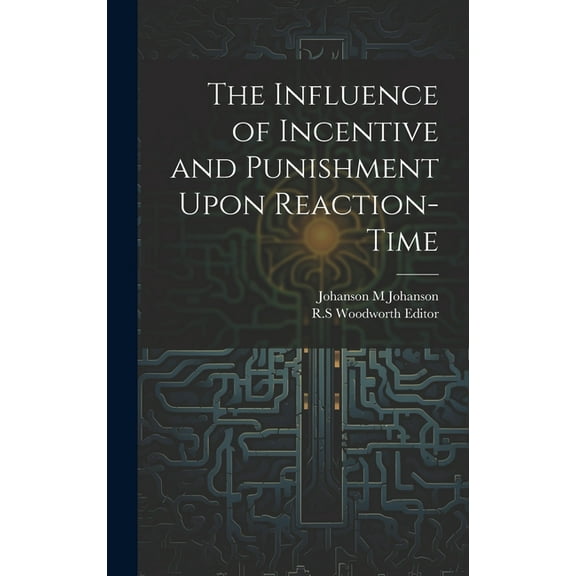 The Influence of Incentive and Punishment Upon Reaction-Time (Hardcover)