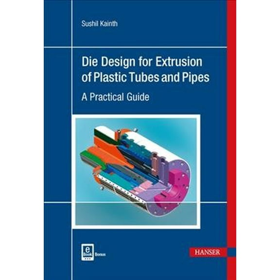Die Design for Extrusion of Pipes and Tubes: A Practical Guide (Hardcover)