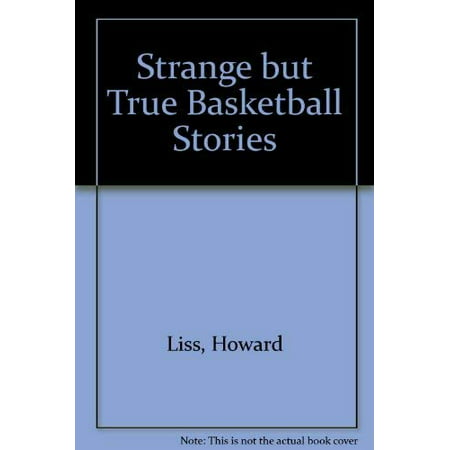 

Strange but True Basketball Stories Pre-Owned Paperback 0394856317 9780394856315 Howard Liss